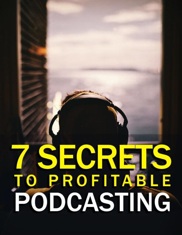 7 Secrets To Profitable Podcasting